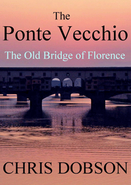Ponte Vecchio – The Old Bridge of Florence by Chris Dobson